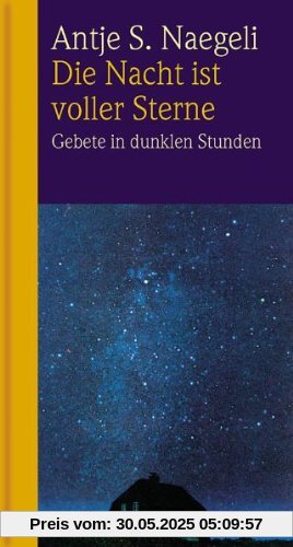 Die Nacht ist voller Sterne: Gebete in dunklen Stunden