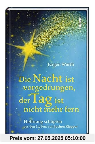 Die Nacht ist vorgedrungen, der Tag ist nicht mehr fern: Hoffnung schöpfen aus den Liedern von Jochen Klepper