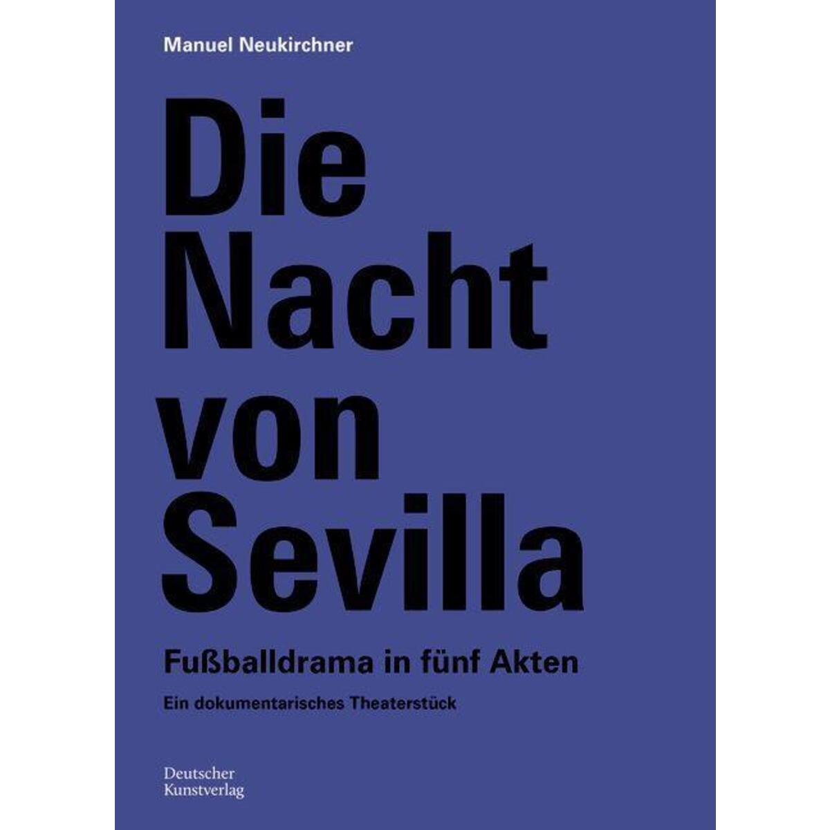 Die Nacht von Sevilla. Fußballdrama in 5 Akten Die Nacht von Sevilla. Fußballdrama in 5 Akten von Deutscher Kunstverlag
