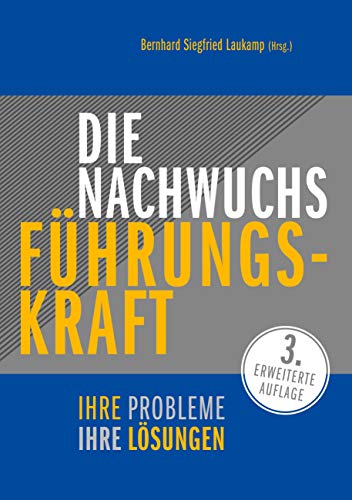 Die Nachwuchs-Führungskraft: Ihre Probleme - Ihre Lösungen