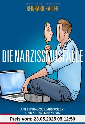 Die Narzissmusfalle: Anleitung zur Menschen- und Selbstkenntnis