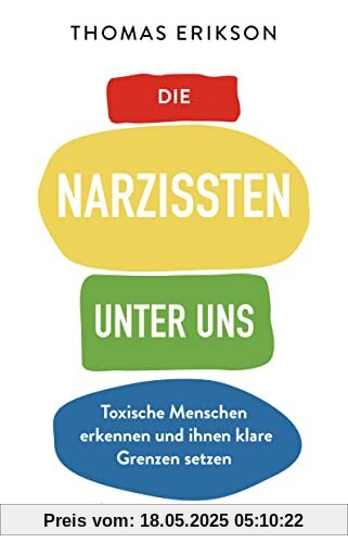 Die Narzissten unter uns: Toxische Menschen erkennen und ihnen klare Grenzen setzen Die Narzissten unter uns: Toxische Menschen erkennen und ihnen klare Grenzen setzen