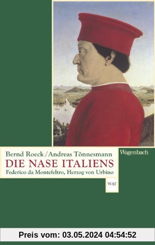 Die Nase Italiens: Federico da Montefeltro, Herzog von Urbino
