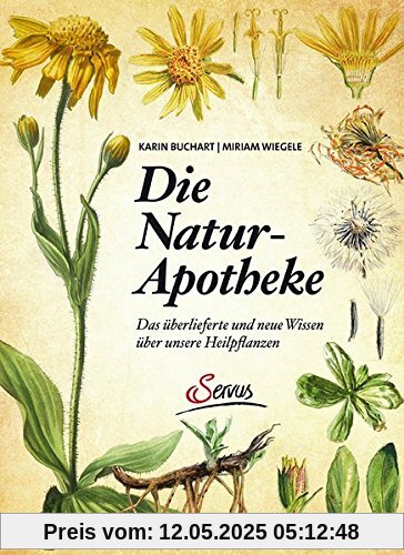 Die Natur-Apotheke: Das überlieferte und neue Wissen über unsere Heilpflanzen