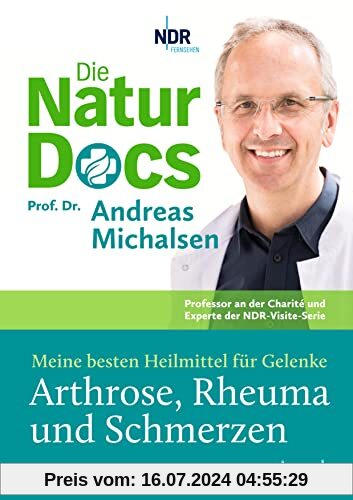 Die Natur-Docs – Meine besten Heilmittel für Gelenke, Arthrose, Rheuma und Schmerzen: Vom Autor des Bestsellers »Heilen mit der Kraft der Natur«