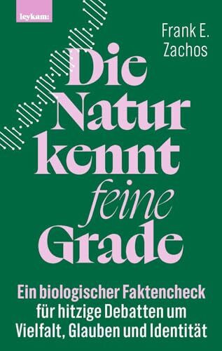 Die Natur kennt feine Grade: Ein biologischer Faktencheck für hitzige Debatten um Vielfalt, Gl...