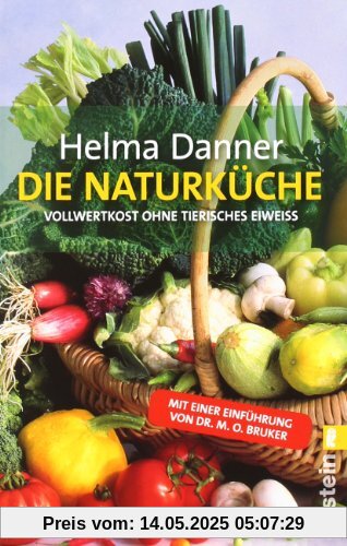 Die Naturküche: Vollwertkost ohne tierisches Eiweiss: Vollwertkost ohne tierisches Eiweiß