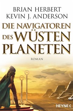 Die Navigatoren des Wüstenplaneten / Der Wüstenplanet - Great Schools of Dune Bd.3 von Heyne