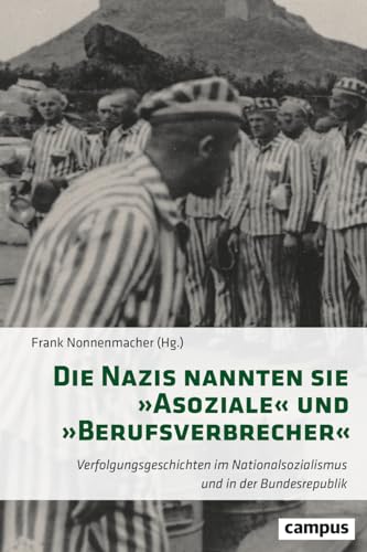 Die Nazis nannten sie »Asoziale« und »Berufsverbrecher«: Geschichten der Verfolgung vor und nach 1945