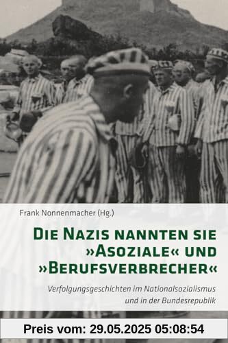 Die Nazis nannten sie »Asoziale« und »Berufsverbrecher«: Geschichten der Verfolgung vor und nach 1945