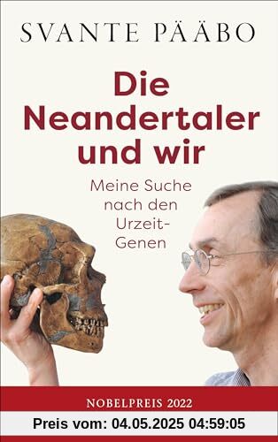 Die Neandertaler und wir -: Meine Suche nach den Urzeit-Genen - Das Buch des Nobelpreisträgers in einer erweiterten Neuausgabe wieder lieferbar