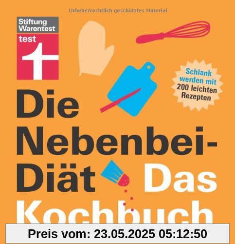 Die Nebenbei-Diät. Das Kochbuch: Schlank werden mit 200 leichten Rezepten