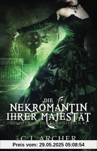 Die Nekromantin ihrer Majestät (Ministerium der Kuriositäten, Band 2)