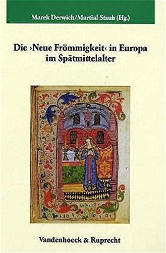 Die 'Neue Frömmigkeit' in Europa im Spätmittelalter (Veröffentlichungen des Max-Planck-Instituts für Geschichte, Band 205) von Vandenhoeck & Ruprecht