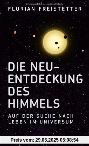 Die Neuentdeckung des Himmels: Auf der Suche nach Leben im Universum