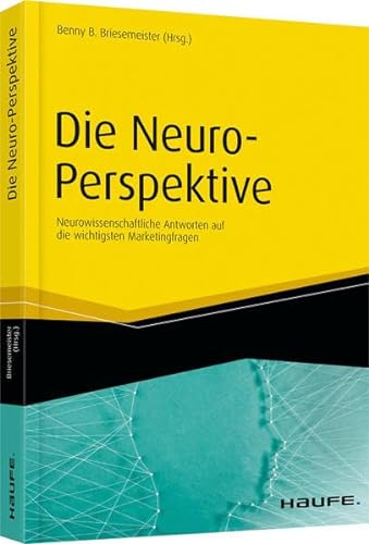 Die Neuro-Perspektive: Neurowissenschaftliche Antworten auf die wichtigsten Marketingfragen (Haufe Fachbuch)