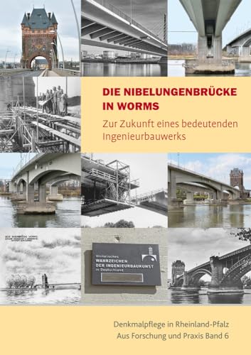 Die Nibelungenbrücke in Worms: Zur Zukunft eines bedeutenden Ingenieurbauwerks (Denkmalpflege in Rheinland-Pfalz: Aus Forschung und Praxis) von Imhof Verlag