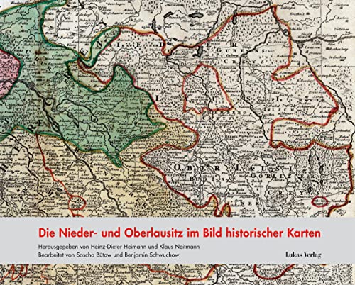 Die Nieder- und Oberlausitz im Bild historischer Karten (Studien zur brandenburgischen und vergleichenden Landesgeschichte)