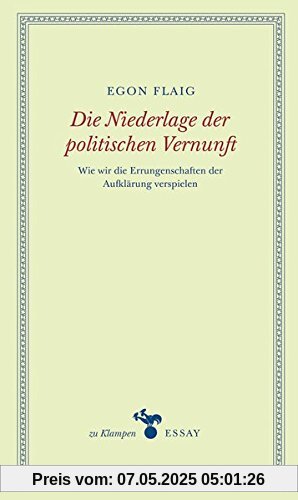 Die Niederlage der politischen Vernunft: Wie wir die Errungenschaften der Aufklärung verspielen Die Niederlage der politischen Vernunft: Wie wir die Errungenschaften der Aufklärung verspielen