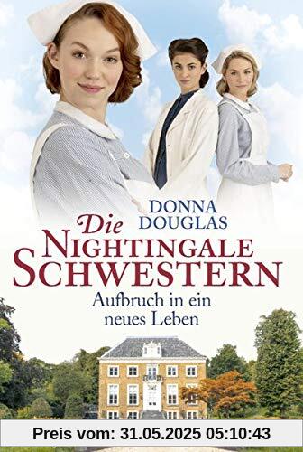 Die Nightingale Schwestern: Aufbruch in ein neues Leben. Roman