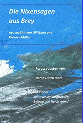 Die Nixensagen aus Brey: neu erzählt von Ulli Biere und Werner Müller von Mykum Verlag
