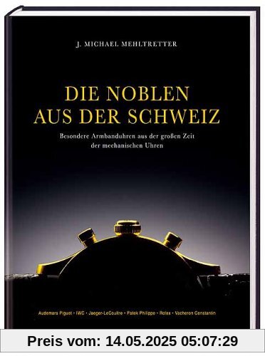 Die Noblen aus der Schweiz: Besondere Armbanduhren aus der großen Zeit der mechanischen Uhren