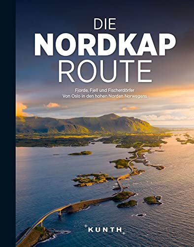 KUNTH Bildband Die Nordkaproute: Fjorde, Fjell und Fischerdörfer. Von Oslo bis in den hohen Norden Norwegens