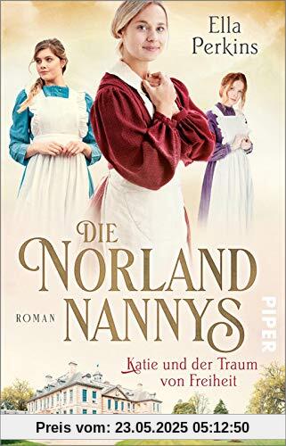 Die Norland Nannys – Katie und der Traum von Freiheit (Die englischen Nannys 3): Roman | Historischer Roman über die Nannys der Royals