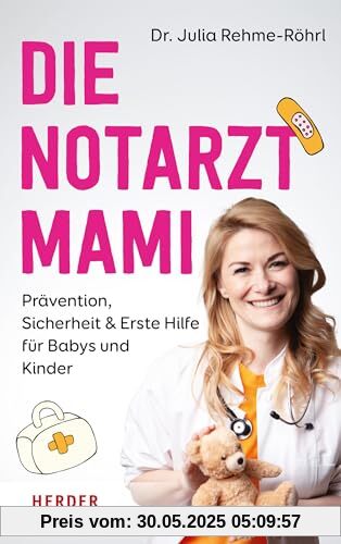 Die Notarztmami: Prävention, Sicherheit & Erste Hilfe für Babys und Kinder. Mit der Erfahrung aus vielen hundert Notarzteinsätzen