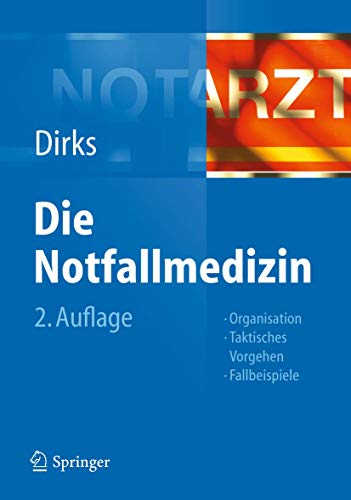 Die Notfallmedizin: Organisation, Taktisches Vorgehen, Fallbeispiele Die Notfallmedizin: Organisation, Taktisches Vorgehen, Fallbeispiele