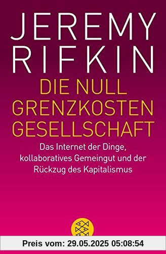 Die Null-Grenzkosten-Gesellschaft: Das Internet der Dinge, kollaboratives Gemeingut und der Rückzug des Kapitalismus Die Null-Grenzkosten-Gesellschaft: Das Internet der Dinge, kollaboratives Gemeingut und der Rückzug des Kapitalismus