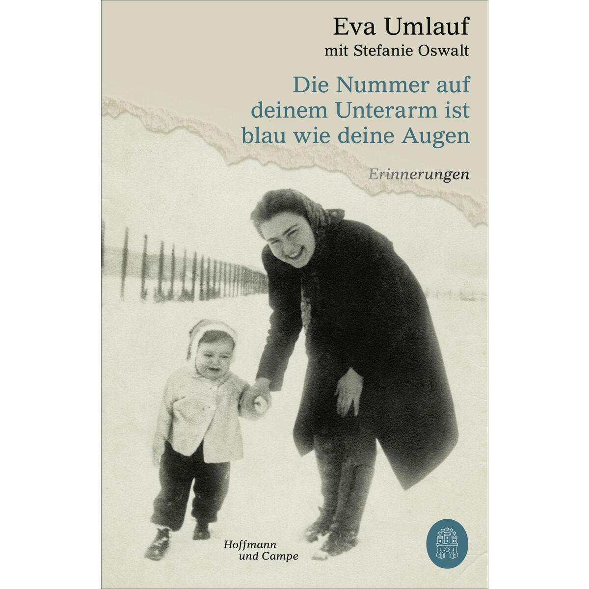 Die Nummer auf deinem Unterarm ist blau wie deine Augen Die Nummer auf deinem Unterarm ist blau wie deine Augen von Hoffmann und Campe Verlag