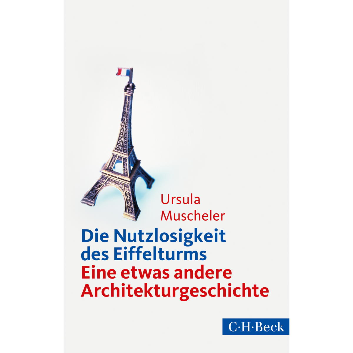Die Nutzlosigkeit des Eiffelturms von Beck C. H.