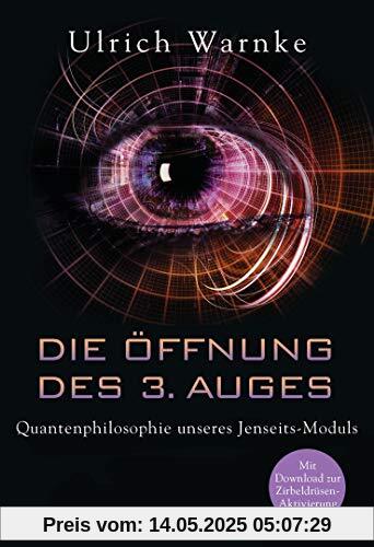 Die Öffnung des 3. Auges: Quantenphilosophie unseres Jenseits-Moduls - Mit Download zur Zirbeldrüsen-Aktivierung Die Öffnung des 3. Auges: Quantenphilosophie unseres Jenseits-Moduls - Mit Download zur Zirbeldrüsen-Aktivierung
