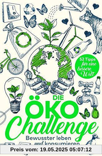Die Öko-Challenge - Bewusster leben und konsumieren Die Öko-Challenge - Bewusster leben und konsumieren