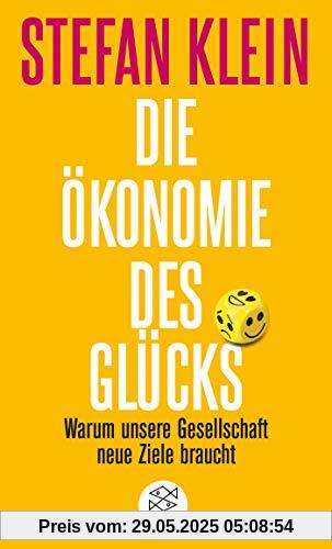 Die Ökonomie des Glücks: Warum unsere Gesellschaft neue Ziele braucht