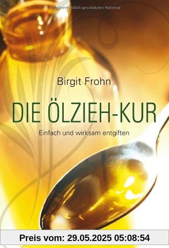 Die Ölzieh-Kur. Einfach und wirksam entgiften
