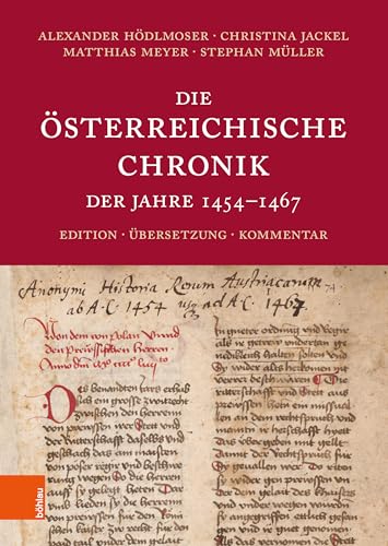 Die Österreichische Chronik der Jahre 1454-1467: Edition, Übersetzung, Kommentar von Böhlau Wien