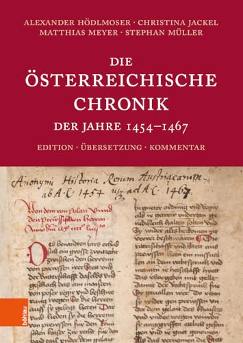 Die Österreichische Chronik der Jahre 1454-1467: Edition, Übersetzung, Kommentar von Böhlau Verlag Wien