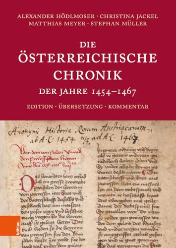 Die Österreichische Chronik der Jahre 1454-1467: Edition, Übersetzung, Kommentar von Böhlau Wien