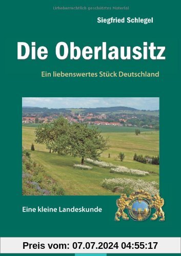 Die Oberlausitz: Ein liebenswertes Stück Deutschland. Eine kleine Landeskunde