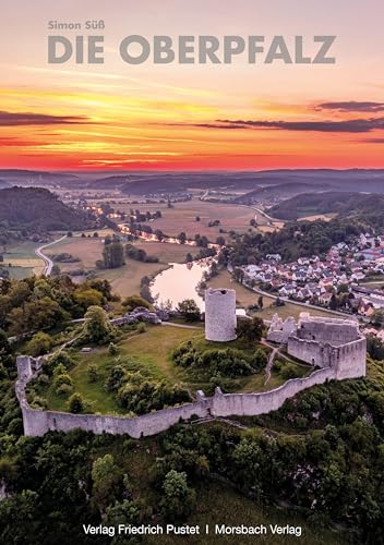 Die Oberpfalz: Mit Texten von Manfred Knedlik und Alfred Wolfsteiner (Bayerische Geschichte)