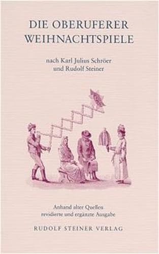 Die Oberuferer Weihnachtspiele: Nach Karl Julius Schröer und Rudolf Steiner. Anhand alter Quellen revidierte und ergänzte Ausgabe