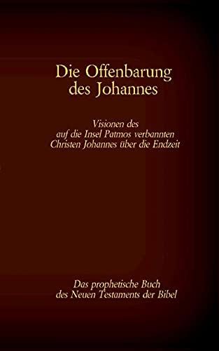 Die Offenbarung des Johannes - Das prophetische Buch des Neuen Testaments der Bibel: Visionen des auf die Insel Patmos verbannten Christen Johannes ... der Bibel als Einzelausgabe im Großdruck)