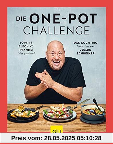 Die One-Pot-Challenge: Topf vs. Pfanne vs. Blech: Wer gewinnt? Das Kochtrio – moderiert von Jumbo Schreiner (GU Themenkochbuch)