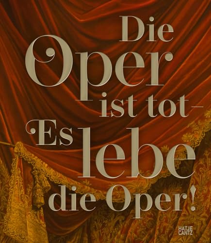 Die Oper ist tot – Es lebe die Oper! (Kulturgeschichte) von Hatje Cantz