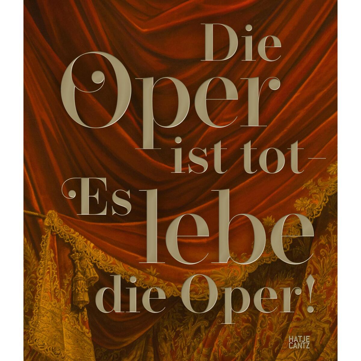 Die Oper ist tot. Es lebe die Oper! von Hatje Cantz Verlag GmbH
