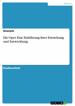 Die Oper. Eine Einführung ihrer Entstehung und Entwicklung (eBook, PDF) von GRIN Verlag