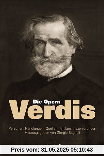Die Opern Verdis: Personen, Handlungen, Quellen, Kritiken, Inszenierungen