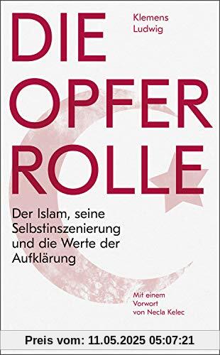Die Opferrolle: Der Islam, seine Selbstinszenierung und die Werte der Aufklärung